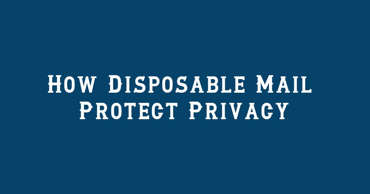 How Disposable Mail Protect Your Privacy ?